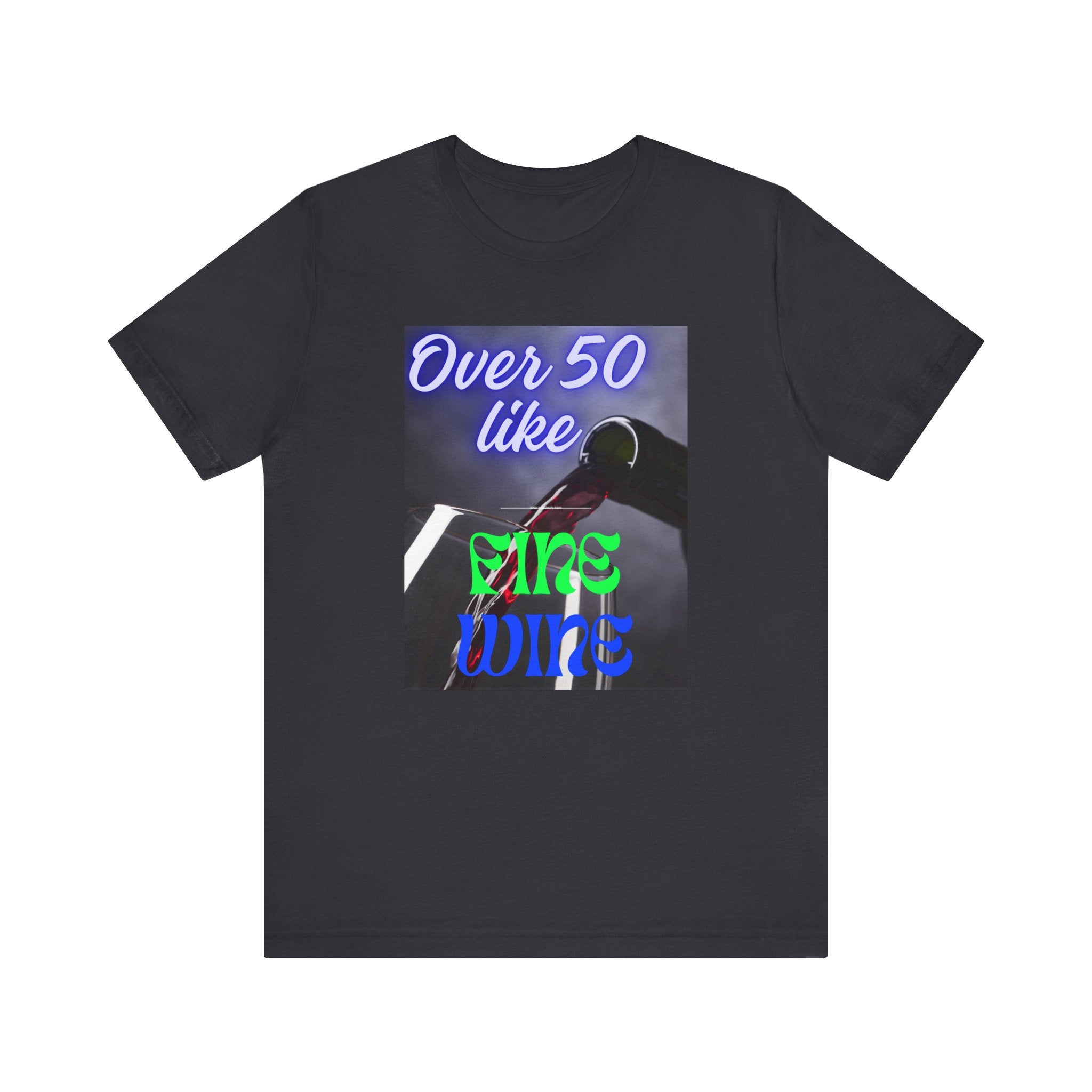 Wine Lover Unisex Tee - Over 50 Like Fine Wine