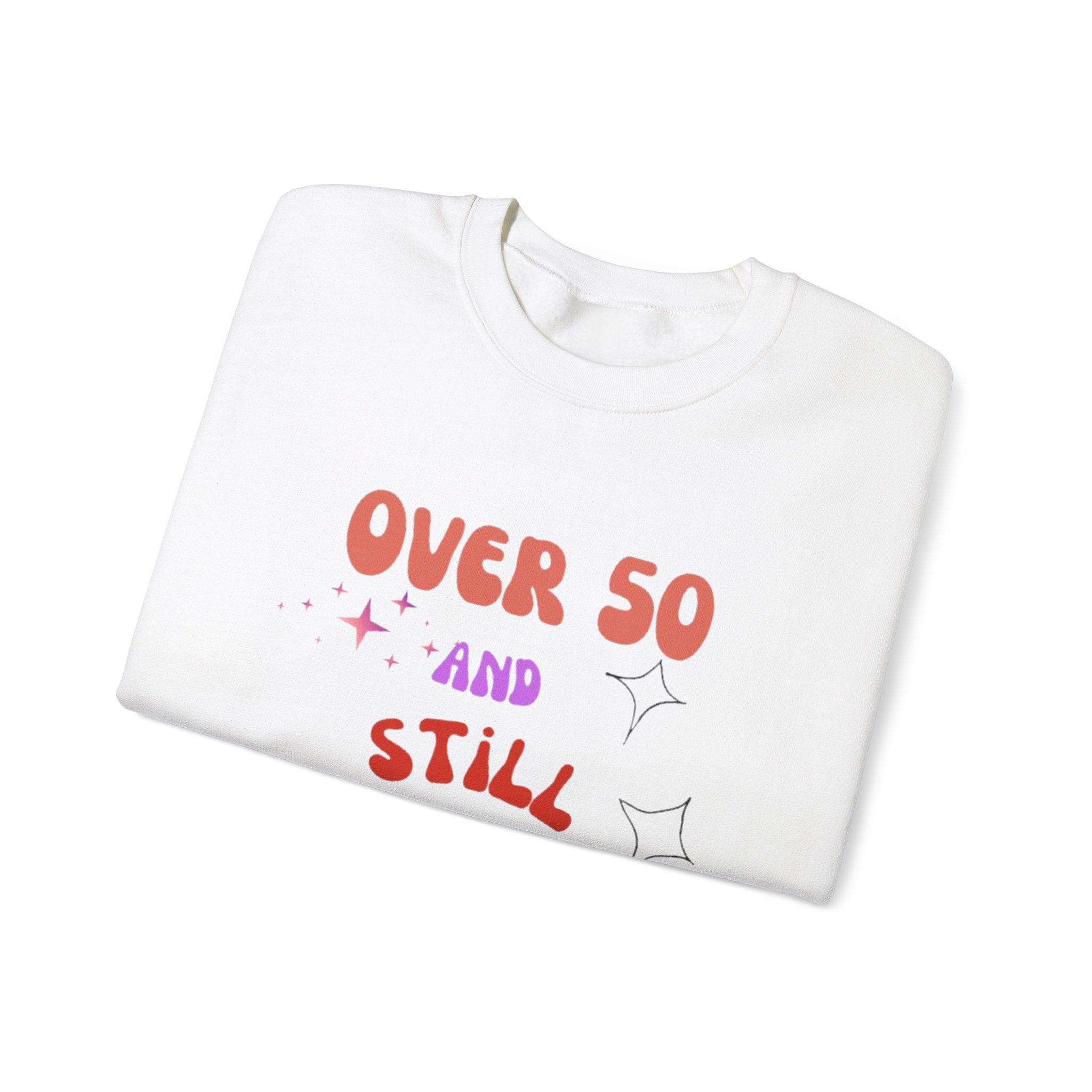 Over 50 and Still Fabulous Sweatshirt