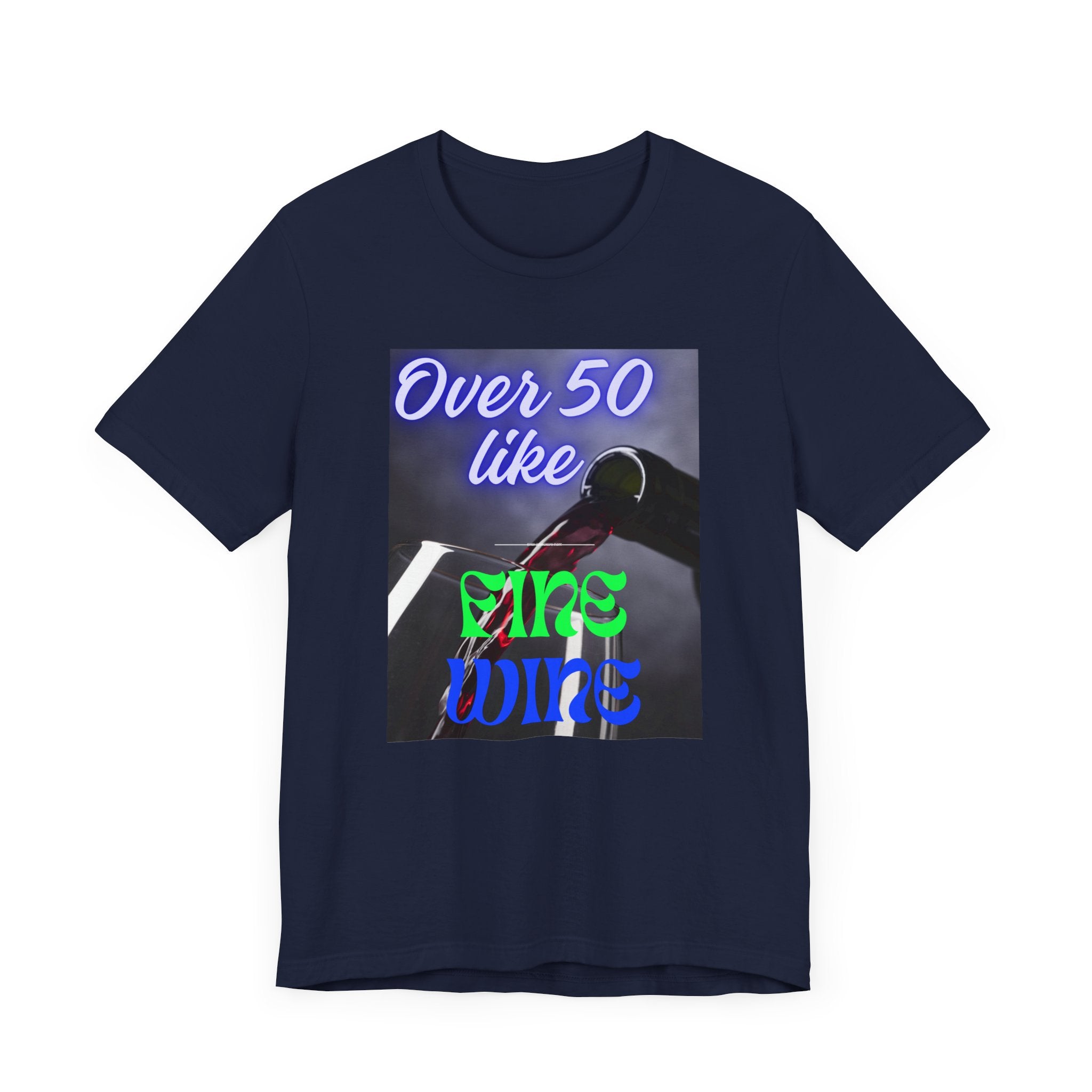 Wine Lover Unisex Tee - Over 50 Like Fine Wine