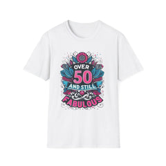 Over 50 and Still Fabulous T-Shirt | Celebrate Life at 50