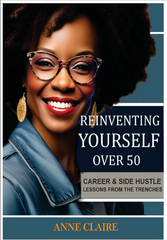 Reinventing Yourself Over 50: Career and Side Hustle Lessons from the Trenches